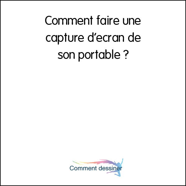 Comment faire une capture d’écran de son portable